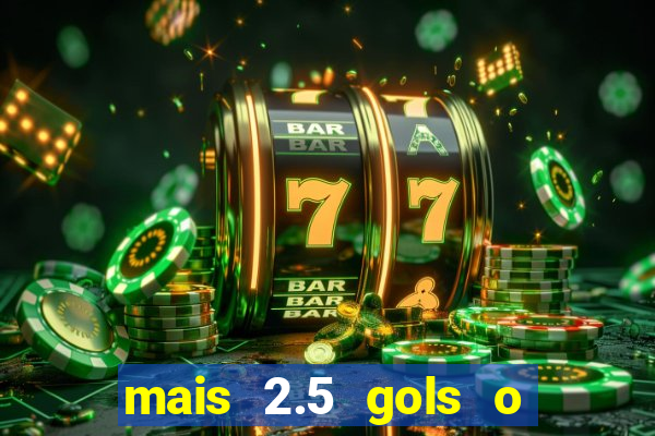 mais 2.5 gols o que significa